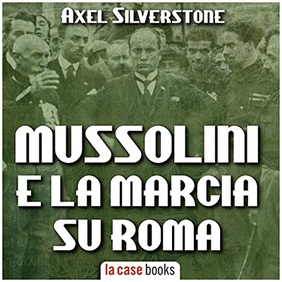 Axel Silverstone - Mussolini e la Marcia su Roma (2022) (mp3 - 128 kbps)