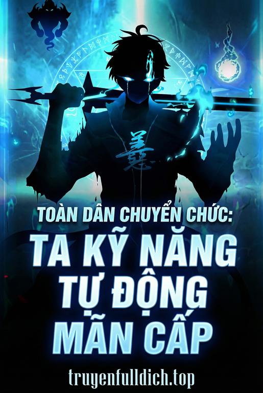 Toàn Dân Chuyển Chức: Ta Kỹ Năng Tự Động Mãn Cấp
