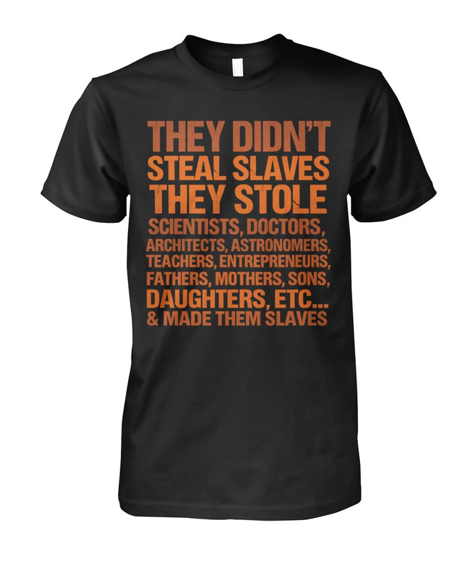 They Didn't Steal Slaves They Stole Scientists Shirt