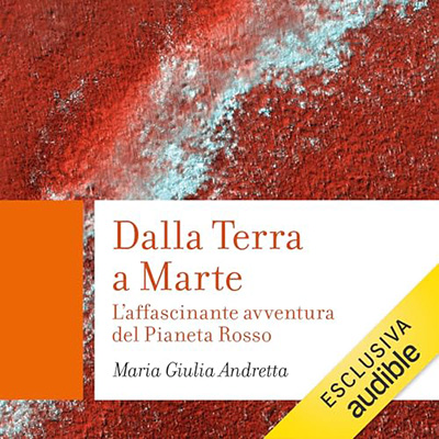 Maria Giulia Andretta - Dalla Terra a Marte꞉ L’affascinante avventura del Pianeta Rosso (2024) (mp3 - 128 kbps)