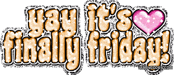 Friday-Finally