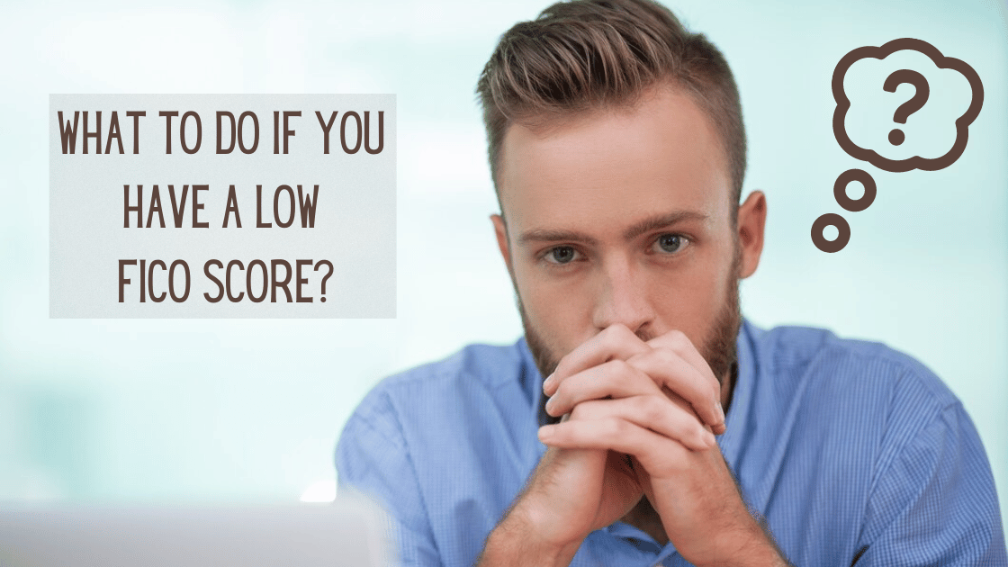 What to do if you have a low FICO score?