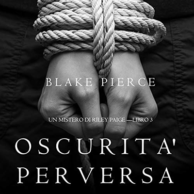Blake Pierce - Oscurità Perversa꞉ Un Mistero di Riley Paige 3 (2020) (mp3 - 128 kbps)