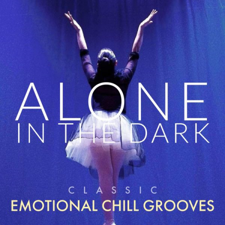 Various Artists - Alone in the Dark Classic Emotional Chill Grooves (2021)