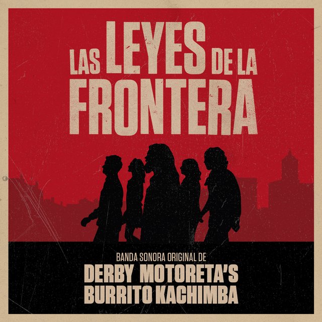 CANCIÓN DE LA PELÍCULA “LAS LEYES DE LA FRONTERA” DE DERBY MOTORETA´S BURRITO KACHIMBA