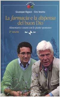 Ciro Vestita, Giuseppe Bigazzi - La farmacia e la dispensa del buon Dio. Alimentarsi e curarsi con le piante spontanee. Vol. 2 (2004)