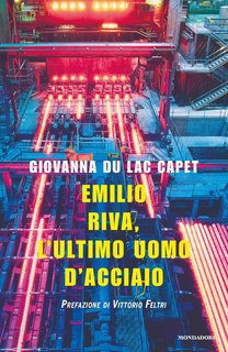 Giovanna du Lac Capet – Emilio Riva, l’ultimo uomo d’acciaio (2015)