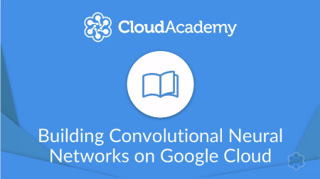 Building Convolutional Neural Networks on Google Cloud