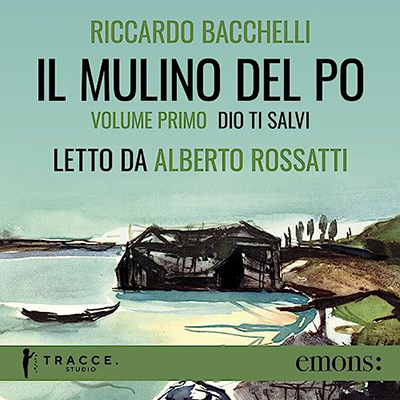 Riccardo Bacchelli - Dio ti salvi꞉ Il Mulino del Po 1 (2023) (mp3 - 128 kbps)
