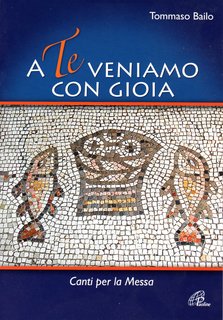 Tommaso Bailo - A te veniamo con gioia. Canti per la messa (2009)