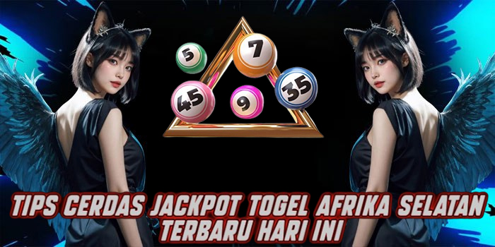 Tips Cerdas Jackpot Togel Afrika Selatan Terbaru Hari Ini