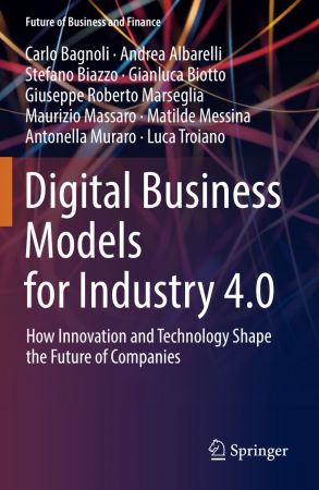 Digital Business Models for Industry 4.0: How Innovation and Technology Shape the Future of Companies