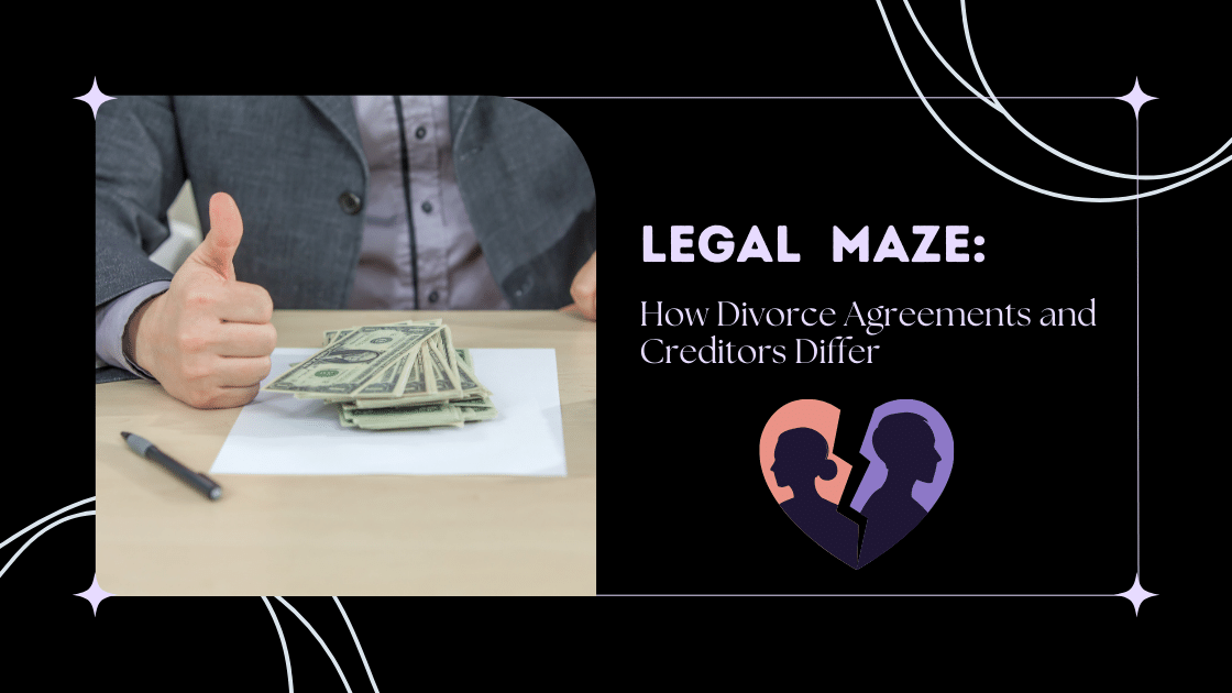 Legal Maze: How Divorce Agreements and Creditors Differ