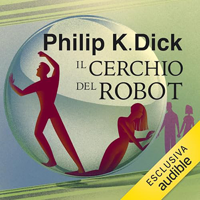 Philip K. Dick - Il cerchio del robot (2024) (mp3 - 128 kbps)