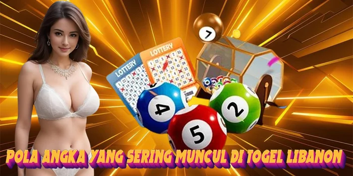 Pola Angka yang Sering Muncul di Togel Libanon