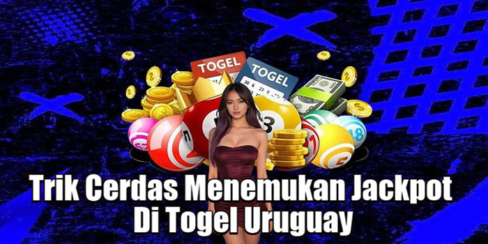 Trik Cerdas Menemukan Jackpot Di Togel Uruguay