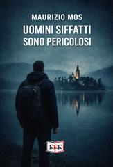 Maurizio Mos – Uomini siffatti sono pericolosi (2026)
