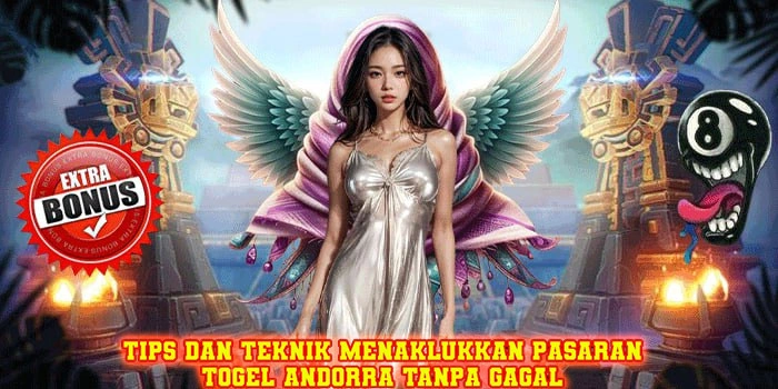 Tips dan Teknik Menaklukkan Pasaran Togel Andorra Tanpa Gagal