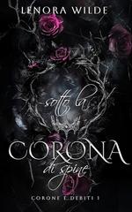 Lenora Wilde – Corone e Debiti Vol. 1. Sotto la corona di spine (2026)