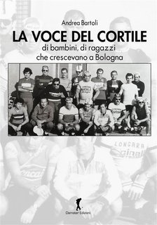 Andrea Bartoli - La voce del cortile di bambini, di ragazzi che crescevano a Bologna (2024)