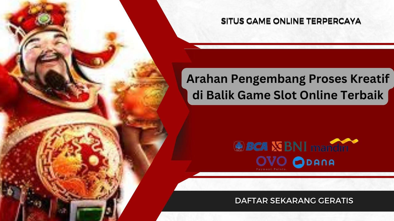 Arahan Pengembang Proses Kreatif di Balik Game Online Terbaik