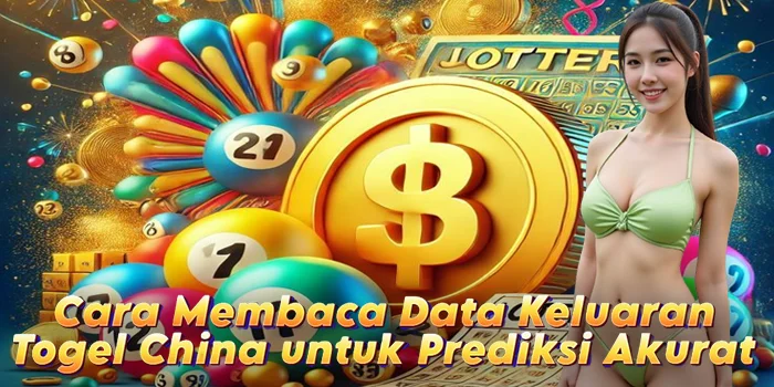Cara Membaca Data Keluaran Togel China untuk Prediksi Akurat