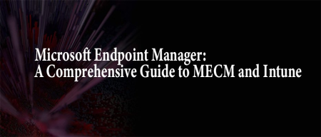 Microsoft Endpoint Manager  A Comprehensive Guide to MECM and Intune (Path)