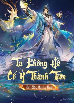 Ta Không Hề Cố Ý Thành Tiên