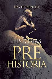 HISTORIA DE LA PREHISTORIA, DAVID BENITO
