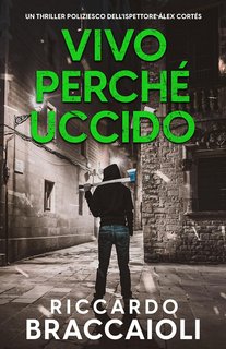 Riccardo Braccaioli - Ispettore Álex Cortés Vol. 9. Vivo perché Uccido (2024)