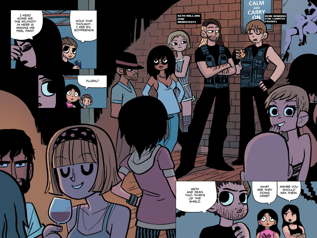 a scott pilgrim panel edit of various wrestlers. rhea ripley is kim, aj lee is scott, cm punk is ramona, seth rollins is kyle katayanagi, and dean ambrose is ken katayanagi. panel 1: rhea says 'i need some air. the stupidity in here is making me feel faint.' punk says 'hold that thought...i see ex-boyfriends' panel 2: aj says 'plural?' panel 3: seth and dean talking to each other in a crowd of people. seth is labeled 'seth rollins the architect' and dean is labeled 'dean ambrose the lunatic fringe' panel 4: punk says 'seth and dean. two thirds of the shield.' aj says 'what are they doing here?' rhea says 'maybe you should ask them'