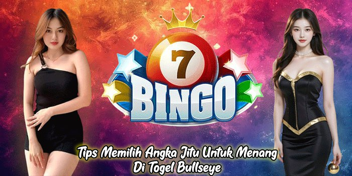 Tips Memilih Angka Jitu Untuk Menang Di Togel Bullseye
