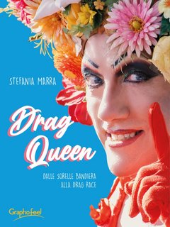 Stefania Marra - Drag queen. Dalle Sorelle Bandiera alla Drag Race (2022)