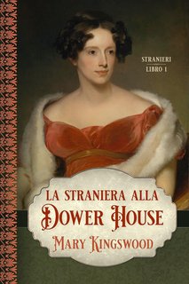 Mary Kingswood - Stranieri Vol. 1. La straniera alla Dower House (2023)
