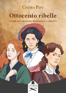 Chiara Pepe - Ottocento ribelle. Storie di coraggio, resistenza e libertà (2024)
