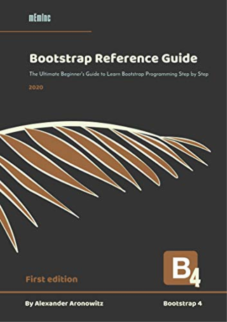 Bootstrap Reference Guide: The Ultimate Beginner's Guide to Learn Bootstrap 4 Programming Step by Step