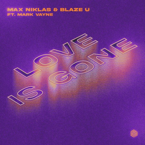 Max Niklas & Blaze U - Love Is Gone (ft. Mark Vayne) [Extended Mix]