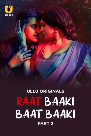 Raat Baaki Baat Baaki (2025) Hindi Season 01 Part 02 | WEB-DL | 1080p | 720p | 480p | ULLU WEB Series | Download | Watch Online