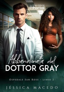 Jéssica Macedo - Ospedale San Rose Vol. 2. Abbandonata dal Dottor Gray (2024)