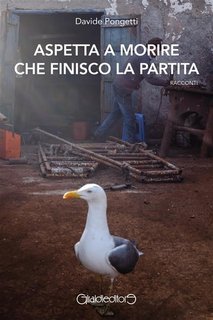 Davide Pongetti - Aspetta a morire che finisco la partita (2023)