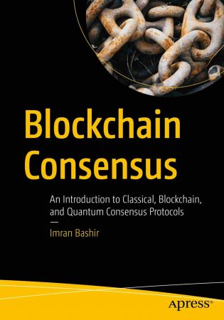 Blockchain Consensus An Introduction to Classical, Blockchain, and Quantum Consensus Protocols