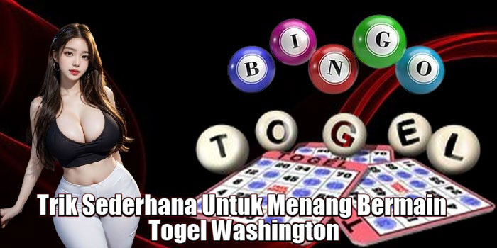 Trik Sederhana Untuk Menang Bermain Togel Washington