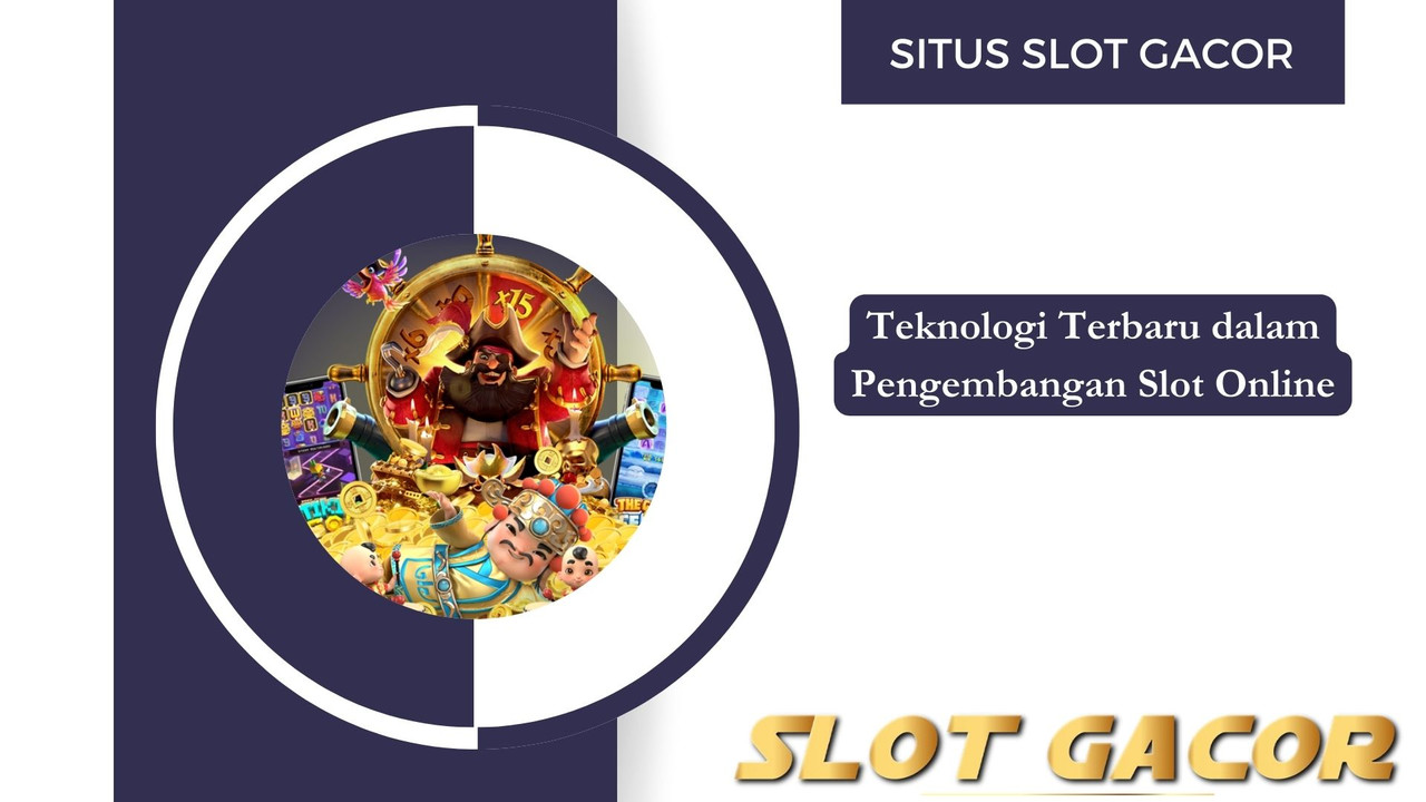 Teknologi Terbaru dalam Pengembangan Slot Online