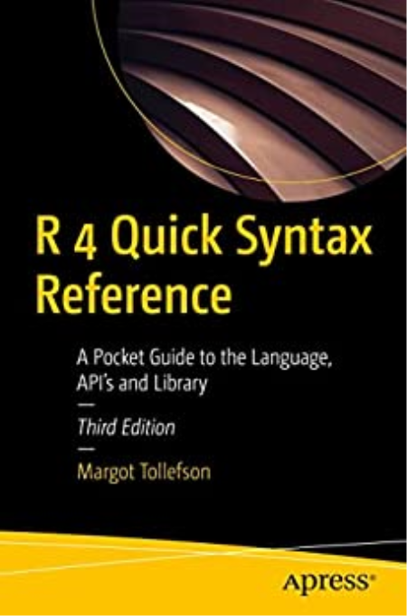 R 4 Quick Syntax Reference: A Pocket Guide to the Language, API's and Library (PDF EPUB True)