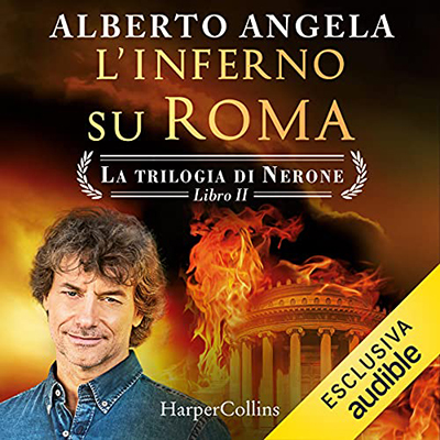 Alberto Angela - L'inferno su Roma꞉ Il grande incendio che distrusse la città di Nerone - La trilogia di Nerone 2 (2021) (mp3 - 128 kbps)