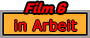6-Film-6-in-Arbeit-RG.png