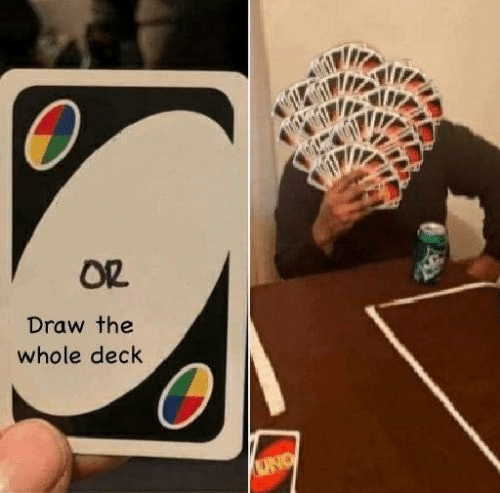 UNO Draw The Whole Deck meme 3