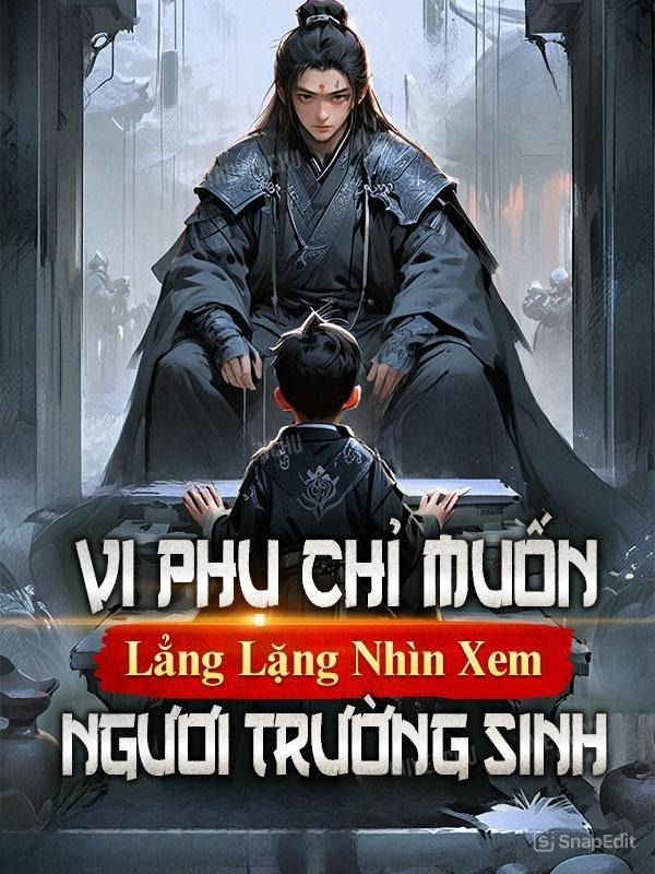 Vi Phụ Chỉ Muốn Lẳng Lặng Nhìn Xem Ngươi Trường Sinh