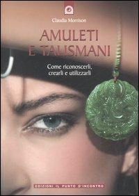 Claudia Morrison ─ Amuleti e talismani. Come riconoscerli, crearli e utilizzarli (2014)