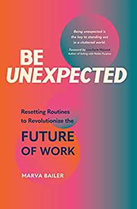 Be Unexpected: Resetting Routines to Revolutionize the Future of Work